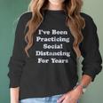 I Have Been Social Distancing For Years Funny Introvert Women Long Sleeve Tshirt