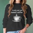 Sudo Apt Get Install Coffee Women Long Sleeve Tshirt