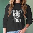 I Am Tony Doing Tony Things Funny Christmas Gift Idea Women Long Sleeve Tshirt