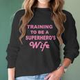 Training To Be A Superheros Wife Women Long Sleeve Tshirt