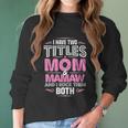 I Have Two Titles Mom And Mamaw Women Long Sleeve Tshirt