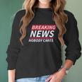 Ugp Campus Apparel Breaking News Nobody Cares Funny Sarcastic Women Long Sleeve Tshirt