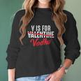 V Is For Valentine Slash Vodka Funny Vodka Lover Valentine Women Long Sleeve Tshirt