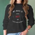 My Wife Is Super Psychotic And I Love Her So Much Women Long Sleeve Tshirt