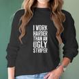 Womens I Work Harder Than An Ugly Stripper Women Long Sleeve Tshirt