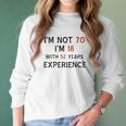 70Th Birthday I Am Not 70 I Am 18 Years Experience 2022 Trend Women Long Sleeve Tshirt