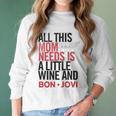 Bon Jovi Mom Needs Wine And Jovi Women Long Sleeve Tshirt