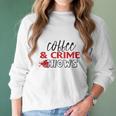 Coffee And Crime Shows True Crime Junkie Women Long Sleeve Tshirt