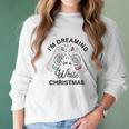 I Am Dreaming Of A White Christmas Graphic Women Long Sleeve Tshirt