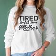 Funny Mom Tired As A Mother Mom Women Long Sleeve Tshirt