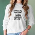 Womens God Found The Cutest Women Made Them Clergy Women Long Sleeve Tshirt