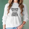 Womens God Found The Cutest Women Made Them Gambler Women Long Sleeve Tshirt