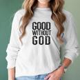 Good Without God Godless Atheist Funny Atheism Meme Women Long Sleeve Tshirt