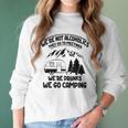 Were Not Alcoholics They Go To Meetings Drunk We Go Camping Funny Women Long Sleeve Tshirt