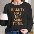 Beauty Has No Skin Tone Black History Melanin African Women Women Long Sleeve Tshirt