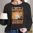 My Broom Broke So Now I Become A Nurse Women Long Sleeve Tshirt