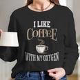 I Like Coffee With My Oxygen Coffee Quote For Coffee Lovers Women Long Sleeve Tshirt