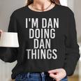 Im Dan Doing Dan Things Funny Christmas Gift Idea Women Long Sleeve Tshirt