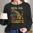 Have The Day You Deserve Saying Cool Motivational Quote Men Women T-Shirt Graphic Print Casual Unisex Tee Women Long Sleeve Tshirt