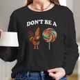 Don’T Be A Chicken Sucker Dont Be A Cock Women Long Sleeve Tshirt