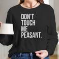 Dont Touch Me Peasant Sarcastic Funny King Or Queen Women Long Sleeve Tshirt