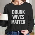 Drunk Wives Matter White T-Shirt Women Long Sleeve Tshirt