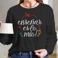 Ensenar Es Lo Mio Playera Bilingual Spanish Teacher Gifts Women Long Sleeve Tshirt