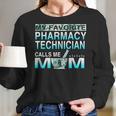 My Favorite Pharmacy Technician Calls Me Mom Women Long Sleeve Tshirt