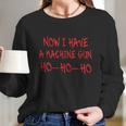 Funny Christmas Now I Have A Machine Gun Ho Ho Ho Women Long Sleeve Tshirt