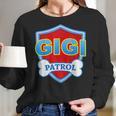 Funny Gigi Patrol - Dog Mom Dad For Men Women Gift Women Long Sleeve Tshirt