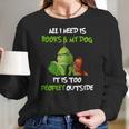 Grinch All I Need Is Books And My Dog It’S Too Peopley Outside Christmas Women Long Sleeve Tshirt