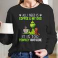 Grinch All I Need Is Coffee And My Dog Women Long Sleeve Tshirt