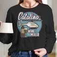 Its The Catalina Wine Mixer Funny Movie Quote Tee Women Long Sleeve Tshirt