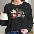 Its A Christmas Movies And Hot Chocolate Kind Of Day Women Long Sleeve Tshirt