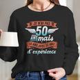 Je Nai Pas 50 Years But 18 Years With 32 Years Of Experience Gift Women Long Sleeve Tshirt