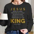 Jesus Born As A Baby Coming Back As The King Women Long Sleeve Tshirt