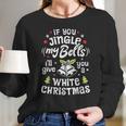 If You Jingle My Bells I Will Give You A White Christmas Women Long Sleeve Tshirt