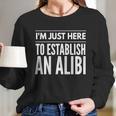 I Am Just Here To Establish An Alibi Wine Lovers Funny Tshirt Women Long Sleeve Tshirt