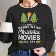 I Just Wanna Watch Christmas Movies All Day Women Long Sleeve Tshirt