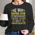 He Who Knows How To Taste Does Not Dink Wine Women Long Sleeve Tshirt