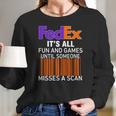 Logo Fedex It’S All Fun And Games Until Someone Misses A Scan Shirtsc Women Long Sleeve Tshirt