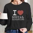 I Love Social Distancing Women Heart Funny Women Long Sleeve Tshirt