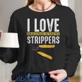 I Love Strippers Electrician Electricity Funny Sarcastic Women Long Sleeve Tshirt