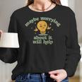 Maybe Worrying About It Will Help Men Women T-Shirt Graphic Print Casual Unisex Tee Women Long Sleeve Tshirt