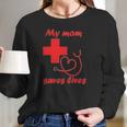 My Mom Saves Lives Doctor Nurse Beautiful Gift For Mom Women Long Sleeve Tshirt