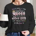 Womens Once Upon A Time There Was A Queen Born In April 1970 Women Long Sleeve Tshirt