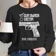 Owner Victim You Choose Firearm Men Women Women Long Sleeve Tshirt