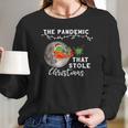 Pandemic That Stole Christmas Ugly Gift Xmas Women Long Sleeve Tshirt