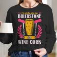 Pretty Sure My Birthstone Is A Wine Cork Funny Wine Women Long Sleeve Tshirt