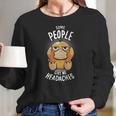 Psyduck Some People Give Me Headaches Women Long Sleeve Tshirt